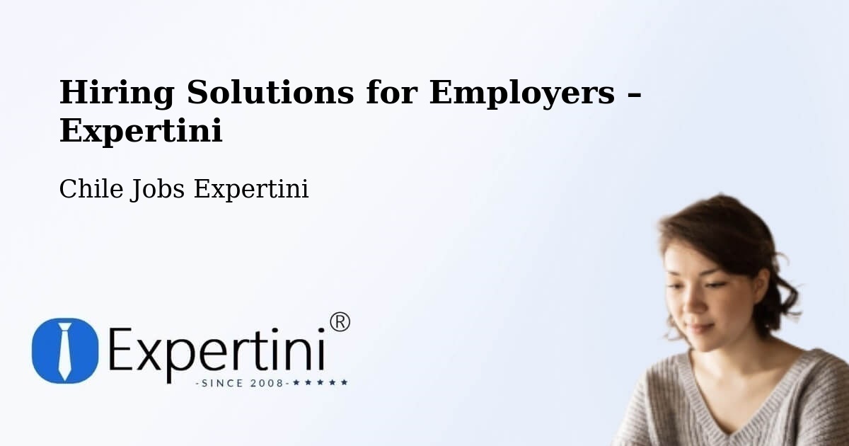 Hiring Solutions for Employers in Colina - Colina, Chile Jobs Expertini